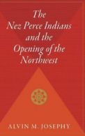 The Nez Perce Indians and the Opening of the Northwest. Josephy 9780544310896<|