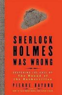 Bayard, Pierre : Sherlock Holmes Was Wrong
