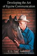 Developing the Art of Equine Communication. Anderson, "Lee" 9780982758533 New.#
