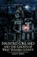 Haunted Deland and the Ghosts of West Volusia C. Smith, Dusty<|