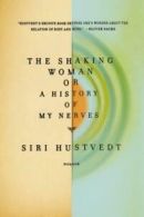 The Shaking Woman or a History of My Nerves by Siri Hustvedt (Paperback)