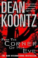 From the Corner of His Eye By Dean Koontz. 9780747270744