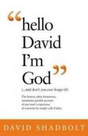 'Hello David I'm God': (-- and don't you ever forget it!) by David Shadbolt