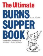 The Ultimate Burns Supper Book: A Practical (but Irreverent) Guide to Scotland's
