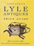 Lyle antiques price guide 1999 by Tony Curtis (Hardback)