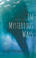 .........In Mysterious Ways. Toosey, Gill 9781787193963 Fast Free Shipping.#