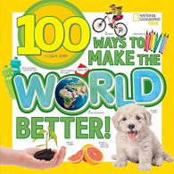 100 Ways to Make the World Better (100 Things To…), Gerry, Lisa M,National Geogr