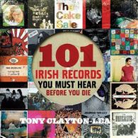 101 Irish Records (You Must Hear Before You Die), Tony Clayton-Lea,