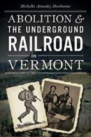 Abolition and the Underground Railroad in Vermont. Sherburne 9781626190382<|