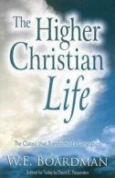 The higher Christian life by W. E Boardman (Paperback)
