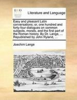 Easy and pleasant Latin conversations; or, one , Lange, Joachim,,