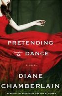 Pretending to Dance By Diane Chamberlain. 9781250010742