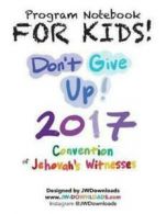 For Kids! Ages 6+ Don't Give Up 2017 Regional Convention of Jehovah's Witnesses