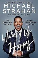 Wake Up Happy: The Dream Big, Win Big Guide to Transform... | Book