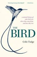 The Bird: A Natural History of Who Birds Are, W. Tudge<|