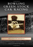 Bowling Green Stock Car Racing (Images of Sports).by Upton, Jeffrey New<|