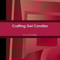 Crafting Gel Candles by Gonzalez, Lucy New 9781304489685 Fast Free Shipping,,