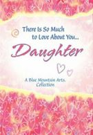 There Is So Much to Love about You... Daughter By Patricia Wayant