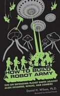 How to build a robot army: tips on defending the planet Earth against alien