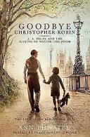 Goodbye Christopher Robin: A. A. Milne and the Making of... | Book