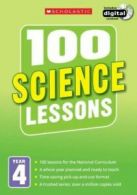 100 Lessons - New Curriculum: 100 science lessons. Year 4 by Kendra McMahon