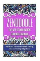 Dorn, Ardely : Zendoodle:The Art Of Mediation Through D