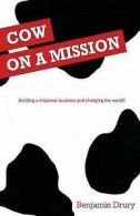 Cow on a Mission: Building a Missional Business and Changing the World! by