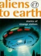 Aliens to Earth: Stories of Strange Visitors. By Wendy [Ed] Cooling