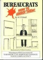 Bureaucrats: How to Annoy Them By R. T. Fishall, W. Rushton. 0283987855