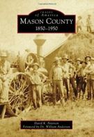 Mason County: 1850-1950 (Images of America). Petersen 9781467114455 New<|