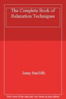 The Complete Book of Relaxation Techniques By Jenny Sutcliffe. 9781861605764