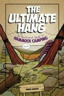 The Ultimate Hang: An Illustrated Guide To Hammock Camping By Derek J Hansen