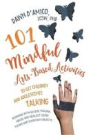 101 mindful arts-based activities to get children and adolescents talking: