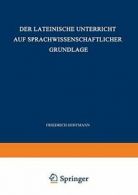 Der Lateinische Unterricht Auf Sprachwissenscha. Hoffmann, Friedrich.#