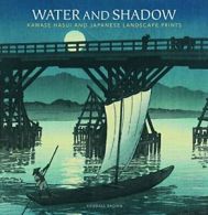 Water and Shadow: Kawase Hasui and Japanese Landscape Prints.by Brown New<|