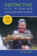 Instinctive Fly Fishing: A Guide's Guide To Bet. Streit, Taylor.#