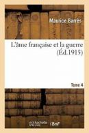 L'ame francaise et la guerre. Tome 4. BARRES-M 9782012859517 Free Shipping.#