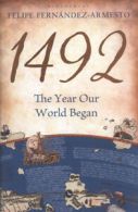 1492: the year our world began by Felipe Fernandez-Armesto (Hardback)