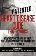 Leake, David H : A (Patented) Heart Disease Cure That Wor