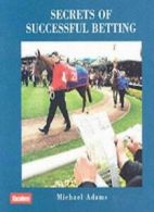 Secrets of Successful Betting By Michael Adams