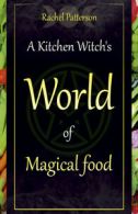 A kitchen witch's world of magical food by Rachel Patterson (Paperback)