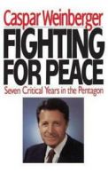 Fighting for peace: seven critical years in the Pentagon by Caspar W.