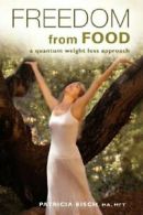 Freedom from Food; A Quantum Weight Loss Approach.by Bisch, Patricia New.#