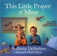 This little prayer of mine by Anthony DeStefano (Hardback)