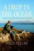 A Drop in the Ocean: Lawrence MacEwen and the Isle of Muck, Polly Pullar,