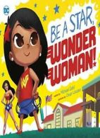 Be a Star, Wonder Woman! (DC Super Heroes). Dahl 9781623708757 Free Shipping<|
