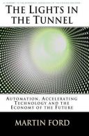 The Lights in the Tunnel: Automation, Accelerating Technology and the Economy of