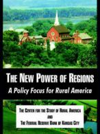 New Power of Regions: A Policy Focus for Rural America by Center for the Study