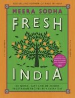 Fresh India: 130 quick, easy and delicious vegetarian recipes for every day by