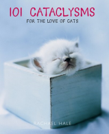 101 Cataclysms: For the love of cats, Rachael Hale, ISBN 0091913